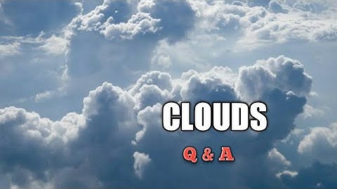 Clouds. Question and Answers.