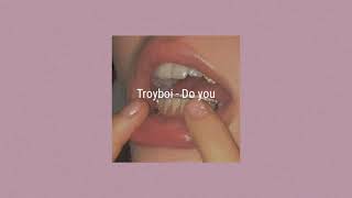 Troyboi - Do You (slowed + reverb)