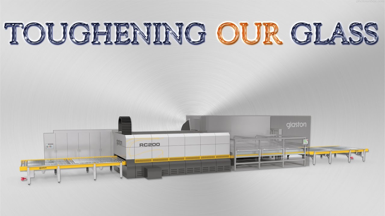 Glaston RC200, Glass tempering process, Toughened Glass Ireland