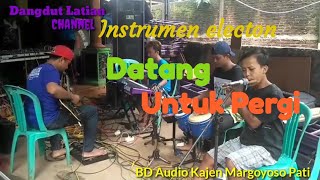 Instrumen DATANG UNTUK PERGI cek sound BD audio