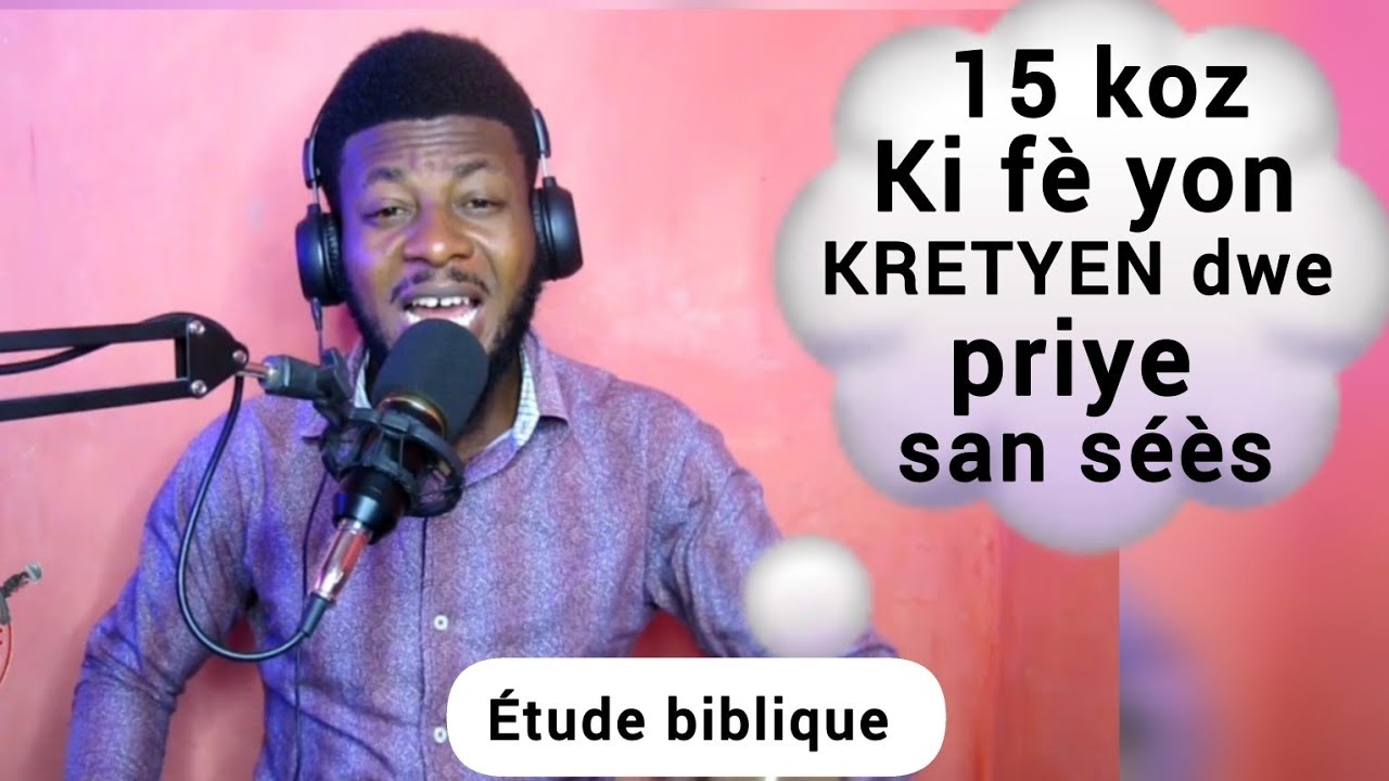 Priye BONDYE san sès Men pou ki tout koz yon KRETYEN dwe fèl | étud biblik avek Ev. Ezechias Victor