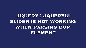 jQuery : JqueryUI slider is not working when parsing dom element