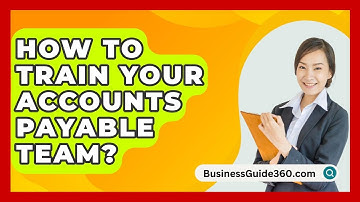 How To Train Your Accounts Payable Team? - BusinessGuide360.com