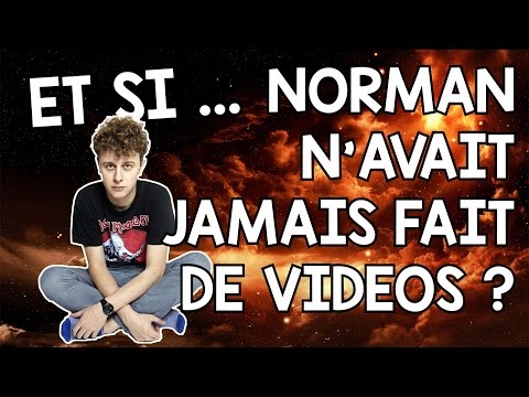 Et si ... Norman n'avait jamais fait de vidéos ?