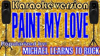 Paint My Love Karaoke Version by Michael Learns To Rock Karaoke Cover