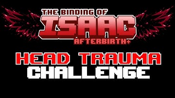 The Binding of Isaac: Afterbirth+ (Head Trauma Challenge)