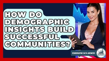 How Do Demographic Insights Build Successful Communities? - Demographic Data Answers