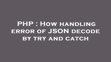 PHP : How handling error of JSON decode by try and catch