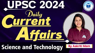 UPSC 2024 | Daily Current Affairs | UPSC Science and Technology | Class 121 | UPSC Current Affairs