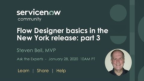 1/28 Ask the Expert: Flow Designer basics in the New York Release part 3 w/ Steven Bell, MVP