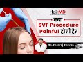 क्या SVF Procedure Painful होती है? | Pain Levels in SVF Treatment | HairMD, Pune