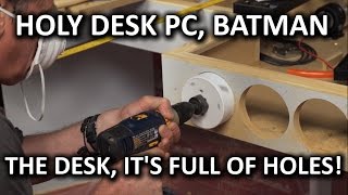 Ultimate DIY Desk PC - DRILLING SO MANY HOLES Ultimate DIY Desk PC - DRILLING SO MANY HOLES