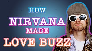 How Nirvana made Love Buzz