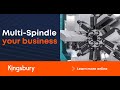 Multispindle your business with kingsbury  kingsbury uk