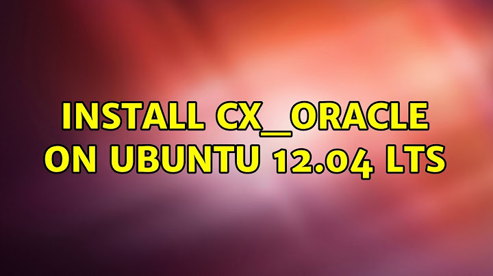 Ubuntu: Install cx_Oracle on Ubuntu 12.04 LTS