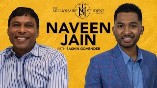 Turning $5 To Billions By Solving Problems - Naveen Jain | Episode 43 | The Millionaire Student Show