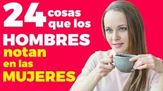 24 cosas que los hombres notan en las mujeres