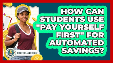 How Can Students Use "Pay Yourself First" For Automated Savings? - Budgeting as a Student