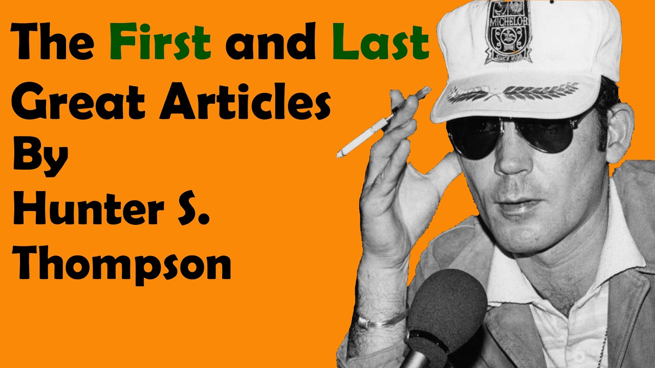 The First and Last Great Articles by Hunter S. Thompson