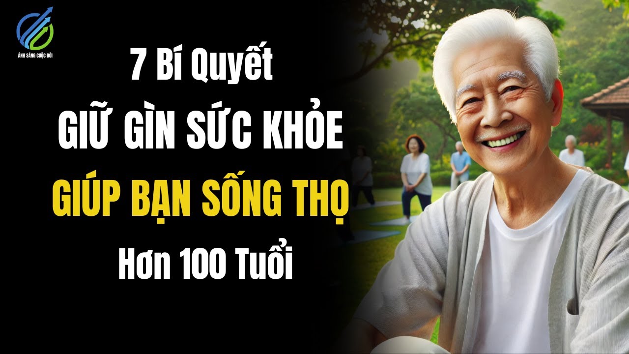 Outline Video 7 Bí Quyết Giữ Gìn Sức Khỏe Giúp Bạn Sống Thọ Hơn 100 Tuổi