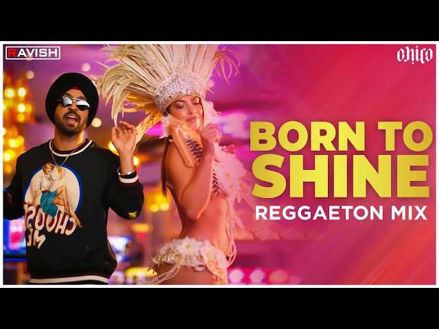 Born To Shine | Reggaeton Mix | Diljit Dosanjh | G.O.A.T | DJ Ravish & DJ Chico class=