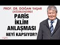 Paris İklim Anlaşması neyi kapsıyor? Prof. Dr. Doğan Yaşar değerlendirdi