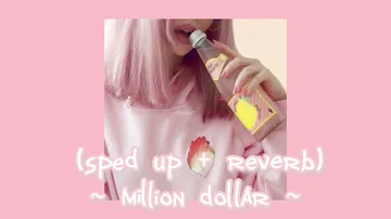 Million Dollar (sped up  + reverb)