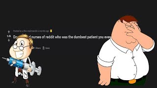 DOCTORS SHARE THE DUMBEST PATIENTS THEY HAVE HAD!!