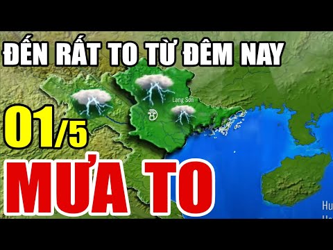 Dự báo thời tiết hôm nay mới nhất ngày 1/5 