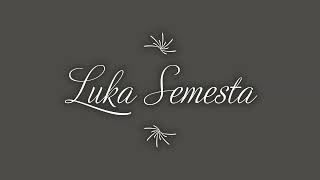 LUKA SEMESTA ( Audio )