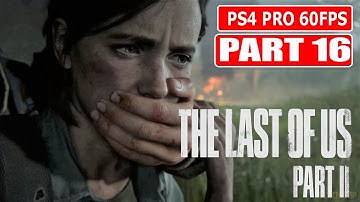 THE LAST OF US 2 Gameplay Walkthrough Part 16 [1080p 60FPS PS4 PRO] - No Commentary