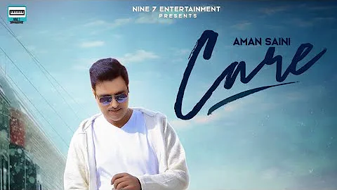 Care: Aman Saini (Full Song) Nine7 Entertainment | Latest Punjabi Songs 2019 |