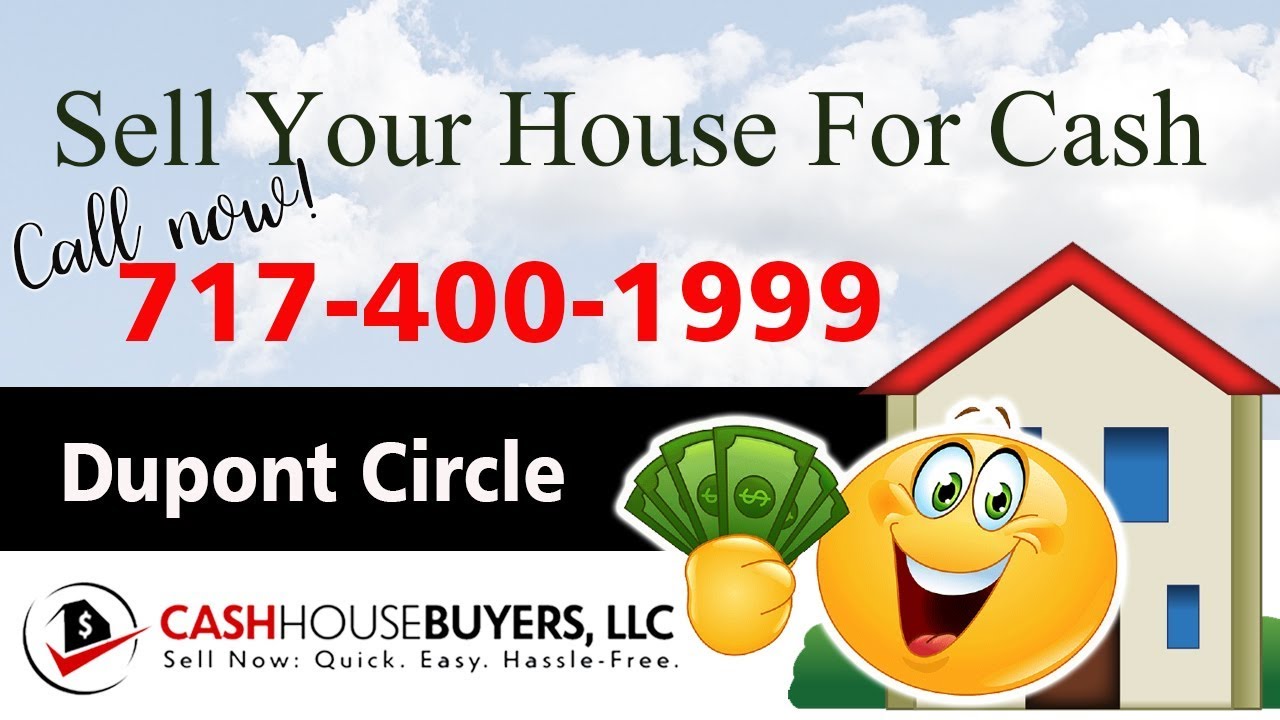 SELL YOUR HOUSE FAST FOR CASH Dupont Circle Washington DC | CALL 7174001999 | We Buy Houses