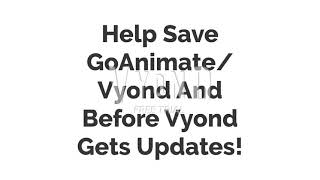 Lets Help Save GoAnimate/Vyond And Before Vyond Gets Updates!