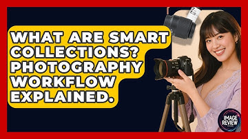 What Are Smart Collections? Photography Workflow Explained. - Image Review Studio