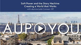 Soft Power and the Story Machine: Creating a World that Works – Leila Conners '89 | AUP to You screenshot 1