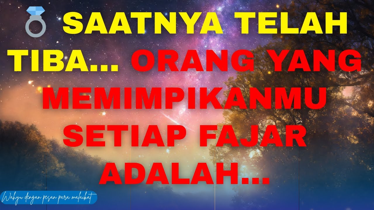 💍 SAATNYA TELAH TIBA… ORANG YANG MEMIMPIKANMU SETIAP FAJAR ADALAH…
