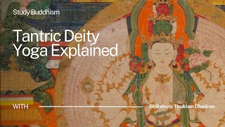 What Is Deity Practice In Tantric Buddhism? Bhikshuni Thubten Chodron