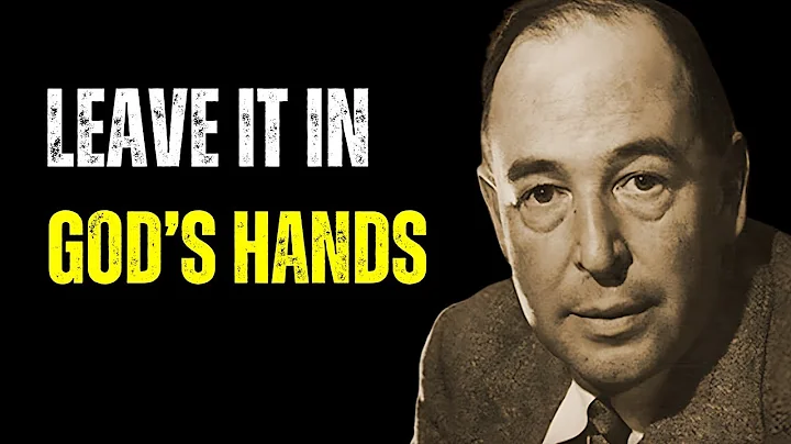 C S  Lewis: Leave It in God’s Hands, He Knows You’re Tired