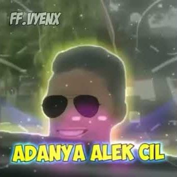Adanya alek cil!!!!
