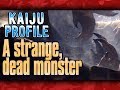 A strange, dead monster｜KAIJU PROFILE 【wikizilla.org】