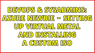 DevOps & SysAdmins: Azure Newbie - setting up Virtual metal and installing a custom ISO Profile