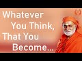 Whatever you think that you become  swami bhoomananda tirtha