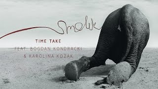 Watch Smolik Time Take feat Karolina Kozak  Bogdan Kondracki video