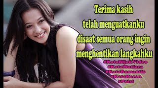 Terima kasih telah menguatkanku disaat semua orang ingin menghentikan langkahku . (Kata BIjak)