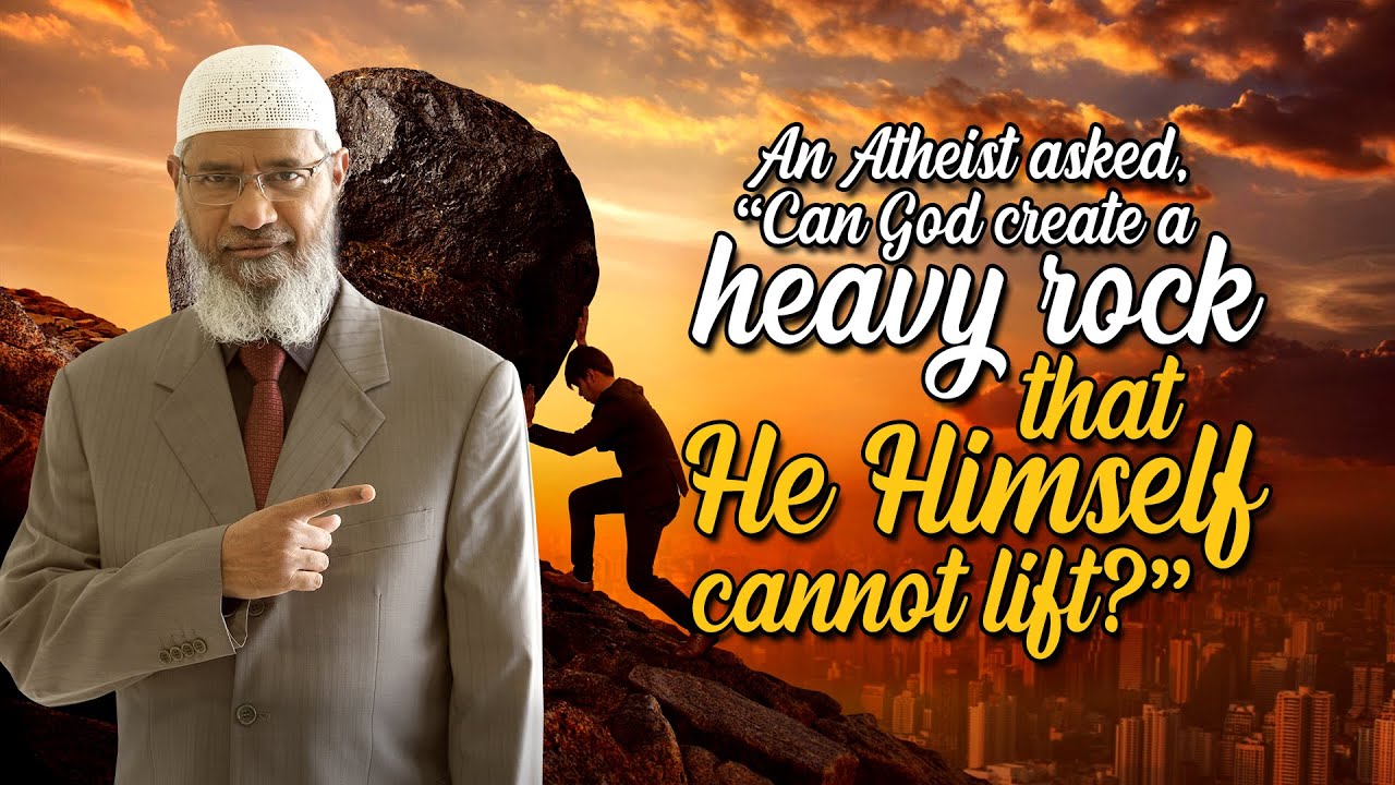 An Atheist asked, “Can God create a  heavy rock that He Himself cannot lift?" – Dr Zakir Naik