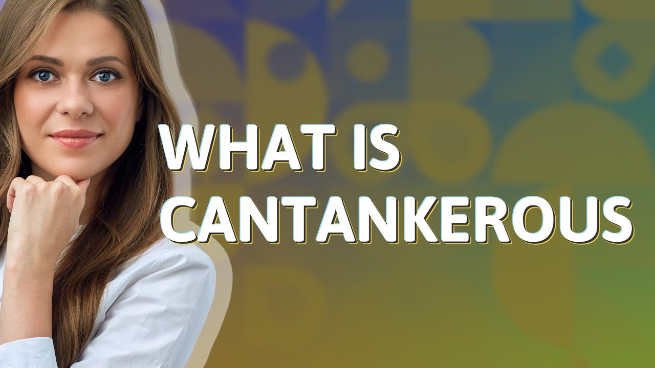 Cantankerous  meaning of Cantankerous