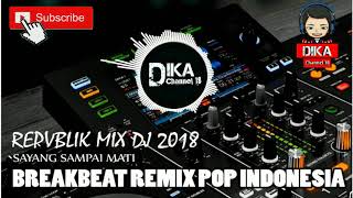 Viral!!! Repvblik Mix Dj.2018 -Dj.Repvblik Sayang  Sampai Mati-  (Breakbeat Remix Pop Indonesia)