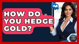 How Do You Hedge Gold? - Stock and Options Playbook