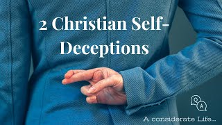Two Christian Self-Deceptions